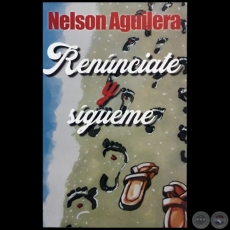 RENNCIATE Y SGUEME - Autor: NELSON AGUILERA - Ao 2018